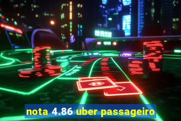 nota 4.86 uber passageiro